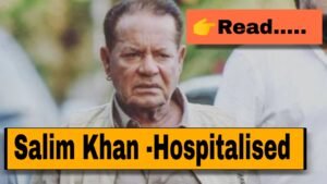 Salim Khan Hospitalised: Salman Khan’s Father Stable in ICU, Fans Pray for Speedy Recovery