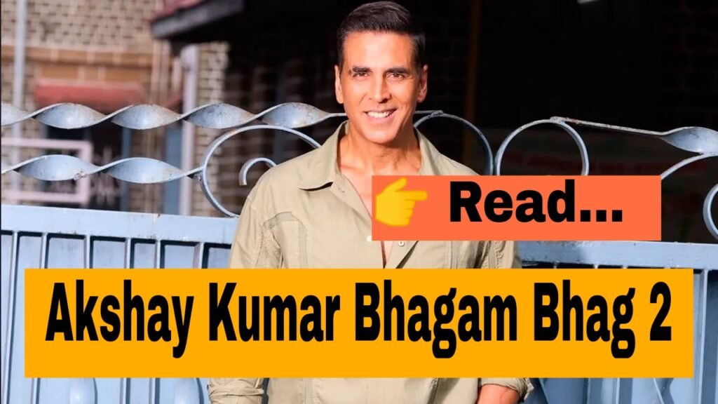 Akshay Kumar Bhagam Bhag 2: Latest Updates, Cast Changes, Story Details & Release News