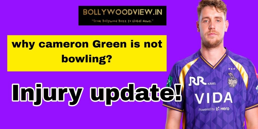 Why Cameron Green Isn’t Bowling for KKR ₹25.20 Cr for a Specialist Batter?[Injury Update]